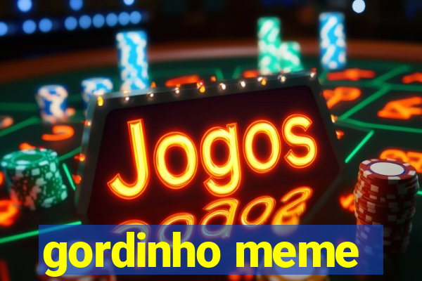 gordinho meme